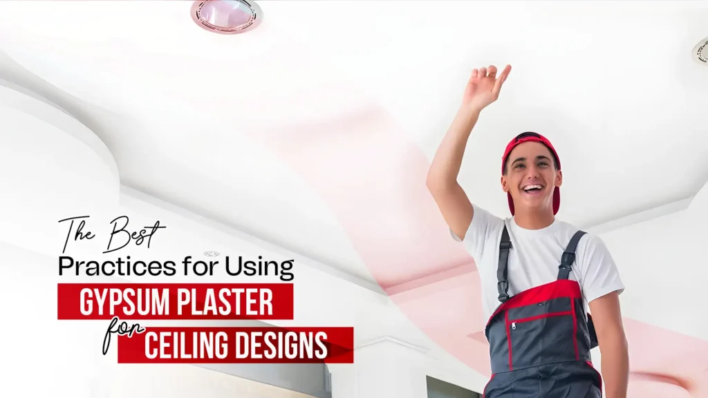 The Best Practices for Using Gypsum Plaster for Ceiling Designs