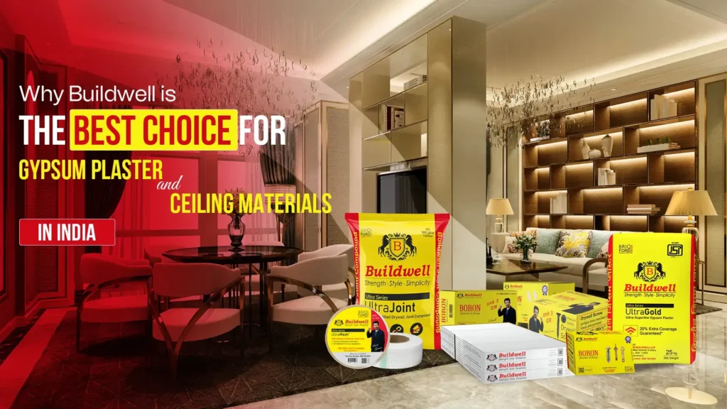 Why Buildwell is the Best Choice for Gypsum Plaster and Ceiling Materials in India
