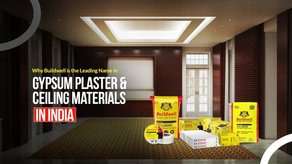 Why Buildwell is the Leading Name in Gypsum Plaster and Ceiling Materials in India