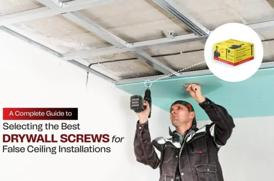 A Complete Guide to Selecting the Best Drywall Screws for False Ceiling Installations