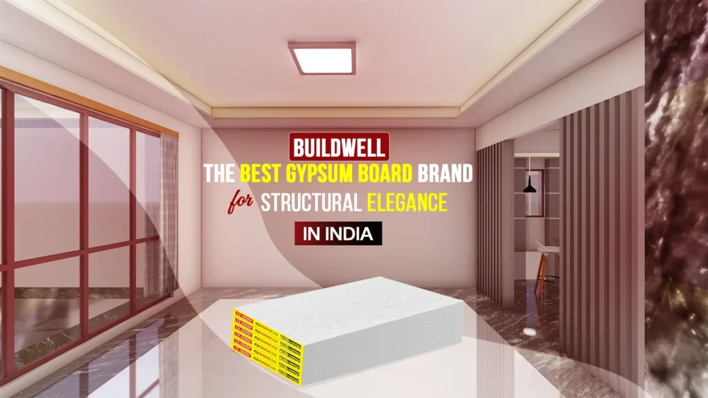 Buildwell: The Best Gypsum Board Brand in India for Structural Elegance