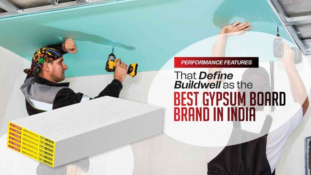 Performance Features That Define Buildwell as the Best Gypsum Board Brand in India