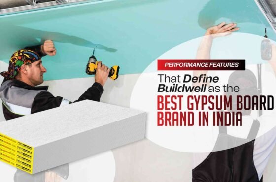 Performance Features That Define Buildwell as the Best Gypsum Board Brand in India
