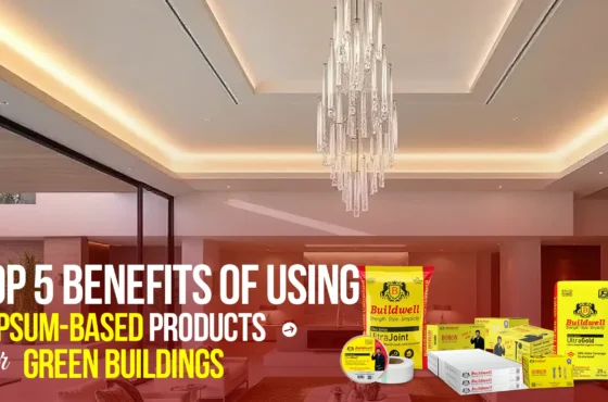 Top 5 Benefits of Using Gypsum-Based Products for Green Buildings
