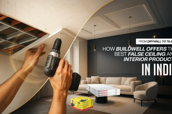 From Drywall to Tiles: How Buildwell Offers the Best False Ceiling and Interior Products in India