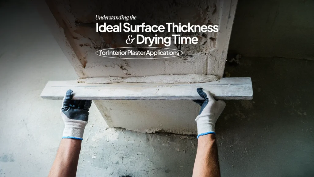 Understanding the Ideal Surface Thickness and Drying Time for Interior Plaster Applications
