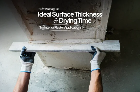 Understanding the Ideal Surface Thickness and Drying Time for Interior Plaster Applications