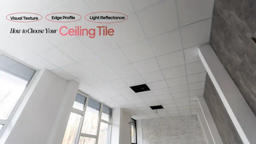 Visual Texture, Edge Profile, and Light Reflectance: How to Choose Your Ceiling Tile