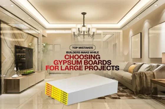 Top Mistakes Builders Make While Choosing Gypsum Boards for Large Projects