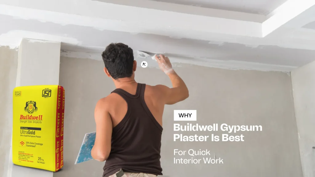 Why Buildwell Gypsum Plaster Is Best for Quick Interior Work