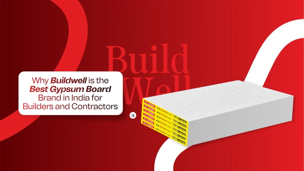 Why Buildwell is the Best Gypsum Board Brand in India for Builders and Contractors