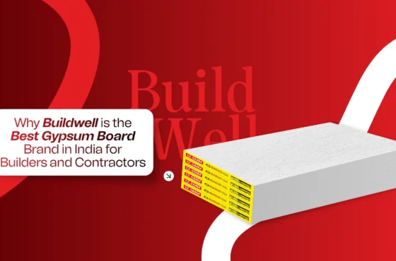 Why Buildwell is the Best Gypsum Board Brand in India for Builders and Contractors