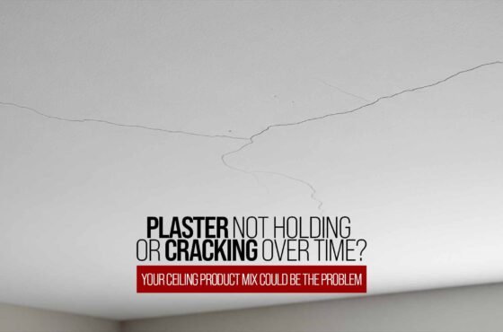 Plaster Not Holding or Cracking Over Time? Your Ceiling Product Mix Could Be the Problem