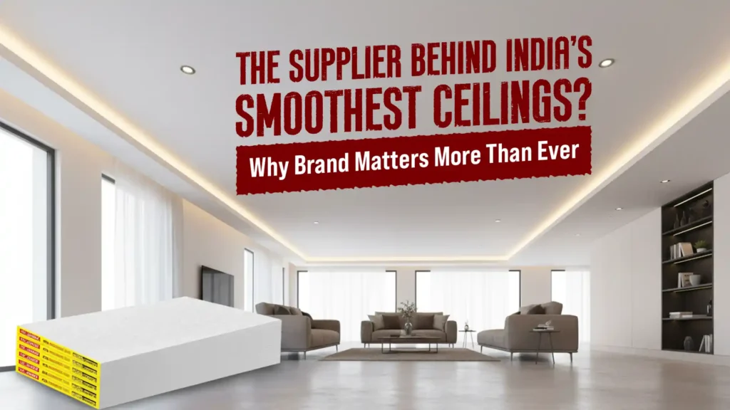The Supplier Behind India’s Smoothest Ceilings? Why Brand Matters More Than Ever