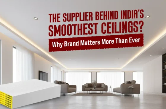 The Supplier Behind India’s Smoothest Ceilings? Why Brand Matters More Than Ever