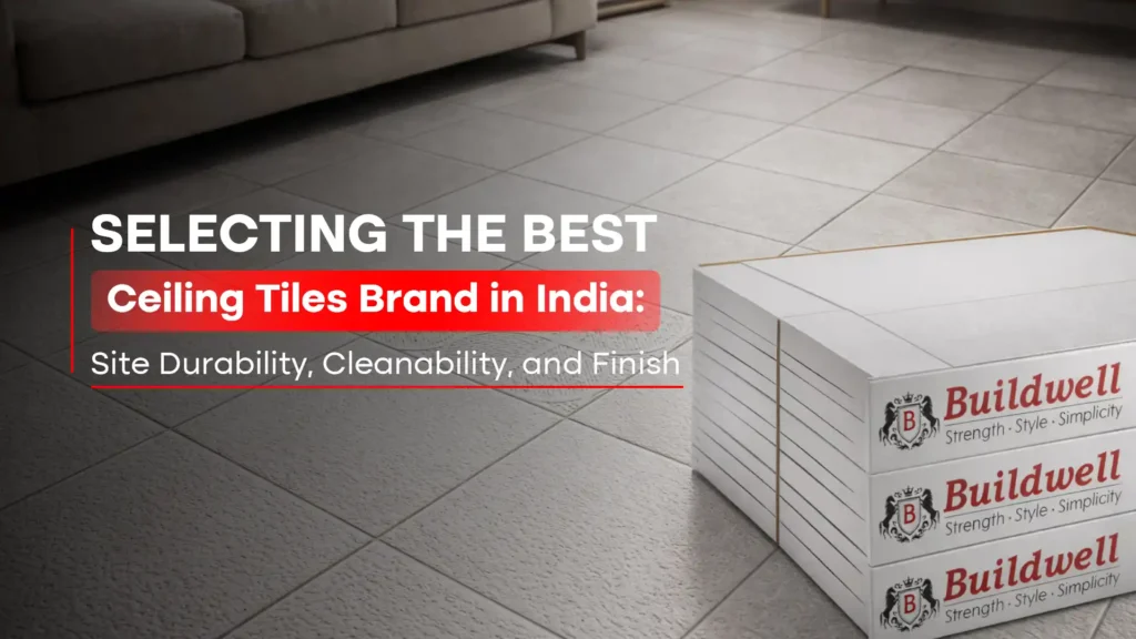 Selecting the Best Ceiling Tiles Brand in India: Site Durability, Cleanability, and Finish