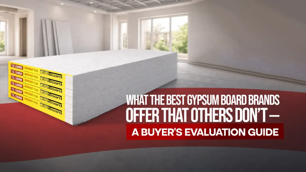 What the Best Gypsum Board Brands Offer That Others Don’t — A Buyer’s Evaluation Guide