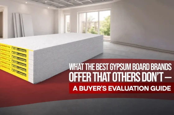 What the Best Gypsum Board Brands Offer That Others Don’t — A Buyer’s Evaluation Guide
