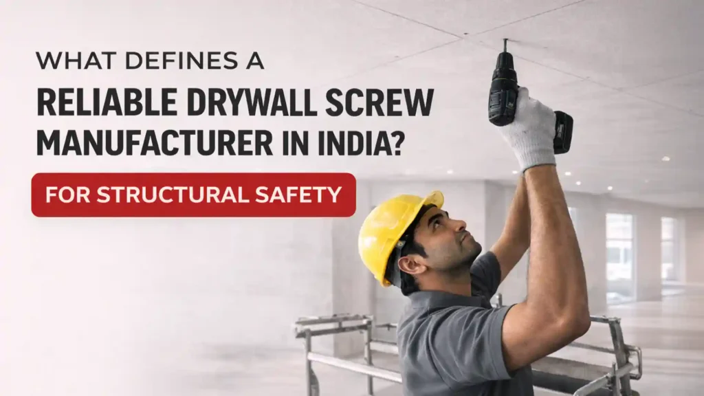 What defines a reliable drywall screw manufacturer in India for structural safety?